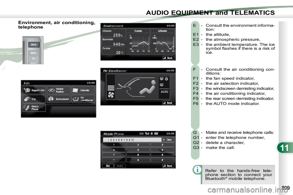 PEUGEOT 4007 2010.5 Owners Manual 11
AUDIO EQUIPMENT and TELEMATICS
F - Consult the air conditioning con-ditions:
F1 - the fan speed indicator,
F2 - the air selection indicator,
F3 - the windscreen demisting i PEUGEOT 4007 2010.5 Owners Manual 11
AUDIO EQUIPMENT and TELEMATICS
F - Consult the air conditioning con-ditions:
F1 - the fan speed indicator,
F2 - the air selection indicator,
F3 - the windscreen demisting i