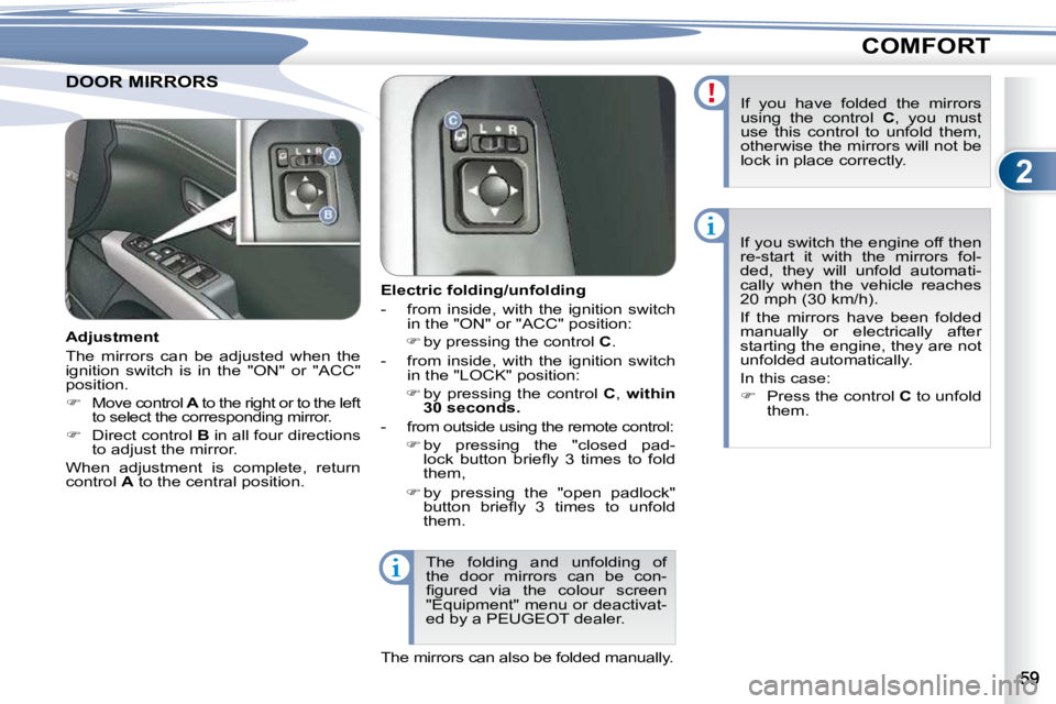 PEUGEOT 4007 2010.5 Service Manual 2
COMFORT
     DOOR MIRRORS       DOOR MIRRORS  
        Electric folding/unfolding  
   -   from  inside,  with  the  ignition  switch �i�n� �t�h�e� �"�O�N�"� �o�r� �"�A�C�C�"� �p�o�s