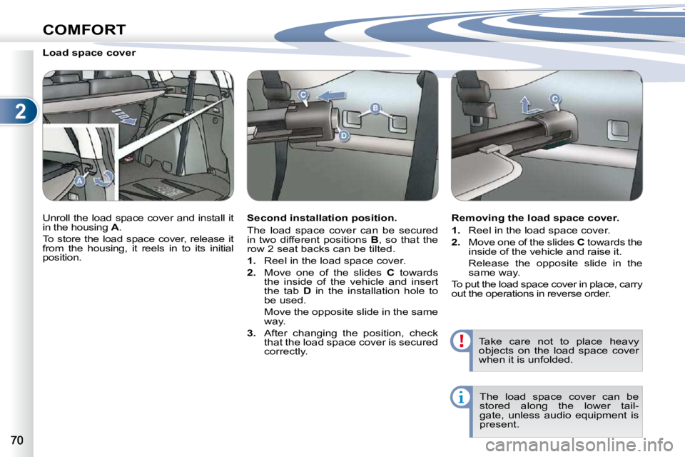 PEUGEOT 4007 2010.5 Workshop Manual 2
COMFORT
        Load space cover  
� �U�n�r�o�l�l� �t�h�e� �l�o�a�d� �s�p�a�c�e� �c�o�v�e�r� �a�n�d� �i�n�s�t�a�l�l� �i�t�  
in the housing  A� �.� 
� �T�o�  �s�t�o�r�e�  �t�h�e�  �l�o�a�d�  �s�p�a�
