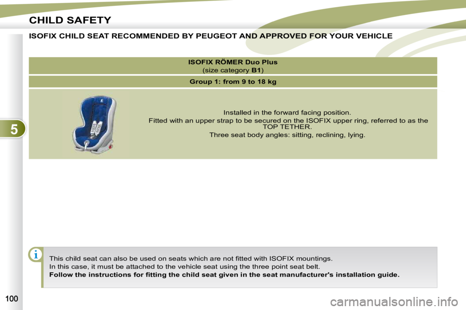 PEUGEOT 4007 2009.5.  Owners Manual 5
CHILD SAFETY
� �T�h�i�s� �c�h�i�l�d� �s�e�a�t� �c�a�n� �a�l�s�o� �b�e� �u�s�e�d� �o�n� �s�e�a�t�s� �w�h�i�c�h� �a�r�e� �n�o�t� �ﬁ� �t�t�e�d� �w�i�t�h� �I�S�O�F�I�X� �m�o�u�n�t�i�n�g�s�.� 
 In this