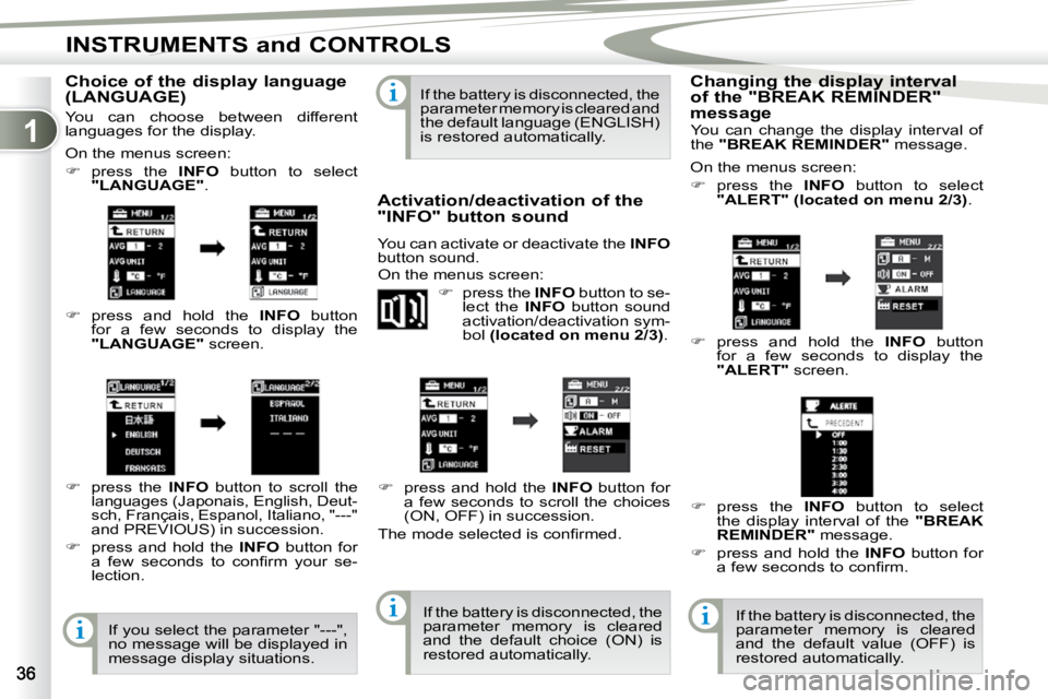 PEUGEOT 4007 2009.5. Owners Guide 1
INSTRUMENTS and CONTROLS
� � �C�h�o�i�c�e� �o�f� �t�h�e� �d�i�s�p�l�a�y� �l�a�n�g�u�a�g�e�  
(LANGUAGE)  
 On the menus screen:  
   
�    press  the    INFO  button  to  select 
 
"LANGUAGE"  . 