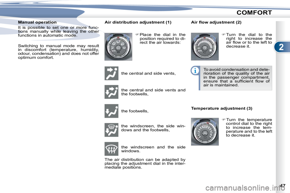 PEUGEOT 4007 2009.5. Service Manual 2
COMFORT
  Manual operation  
� �I�t�  �i�s�  �p�o�s�s�i�b�l�e�  �t�o�  �s�e�t�  �o�n�e�  �o�r�  �m�o�r�e�  �f�u�n�c�- 
tions  manually  while  leaving  the  other 
�f�u�n�c�t�i�o�n�s� �i�n� �a�u�t�o