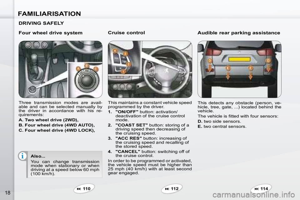 PEUGEOT 4007 2007.5  Owners Manual i
FAMILIARISATION
18
  Cruise control  
� �T�h�i�s� �m�a�i�n�t�a�i�n�s� �a� �c�o�n�s�t�a�n�t� �v�e�h�i�c�l�e� �s�p�e�e�d�  
�p�r�o�g�r�a�m�m�e�d� �b�y� �t�h�e� �d�r�i�v�e�r�.�  
   
1.     "ON/OFF"  �