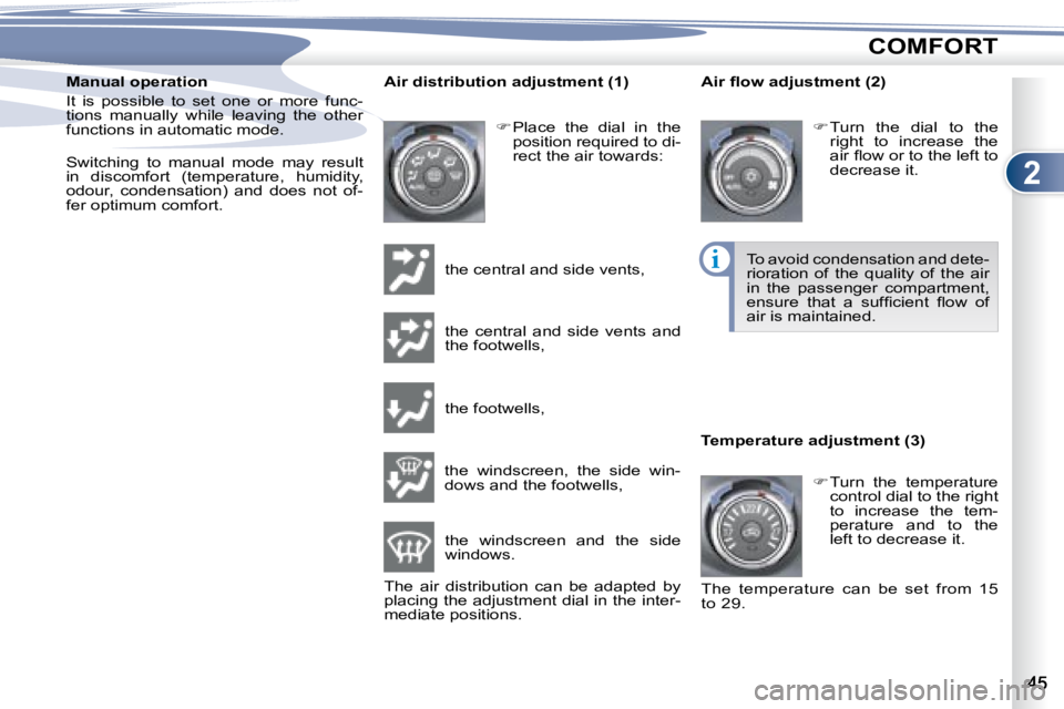 PEUGEOT 4007 2007.5 Service Manual 2
i
COMFORT
  Manual operation  
� �I�t�  �i�s�  �p�o�s�s�i�b�l�e�  �t�o�  �s�e�t�  �o�n�e�  �o�r�  �m�o�r�e�  �f�u�n�c�- 
�t�i�o�n�s�  �m�a�n�u�a�l�l�y�  �w�h�i�l�e�  �l�e�a�v�i�n�g�  �t�h�e�  �o�t�h