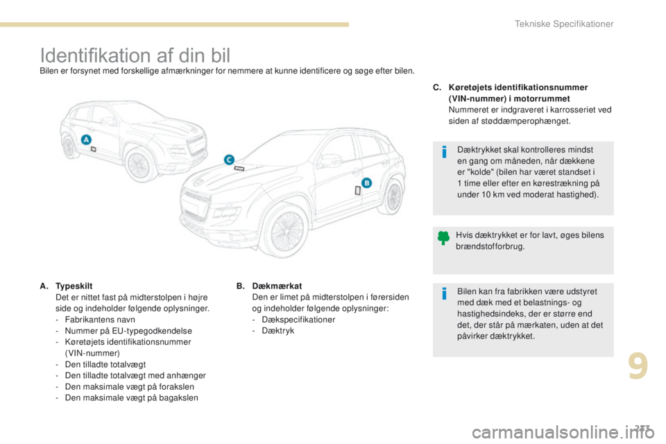PEUGEOT 4008 2015  Brugsanvisning (in Danish) 233
4008_da_Chap09_caracteristiques-techniques_ed01-2016
Identifikation af din bilBilen er forsynet med forskellige afmærkninger for nemmere at kunne identificere og søge efter bilen.
A.
 T
ypeskilt