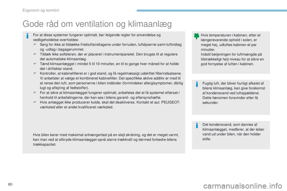 PEUGEOT 4008 2015 Brugsanvisning (in Danish) 80
4008_da_Chap03_Ergonomie-et-confort_ed01-2016
For at disse systemer fungerer optimalt, bør følgende regler for anvendelse og
vedligeholdelse overholdes:
F
S
ørg for ikke at tildække friskluf PEUGEOT 4008 2015 Brugsanvisning (in Danish) 80
4008_da_Chap03_Ergonomie-et-confort_ed01-2016
For at disse systemer fungerer optimalt, bør følgende regler for anvendelse og
vedligeholdelse overholdes:
F
S
ørg for ikke at tildække friskluf