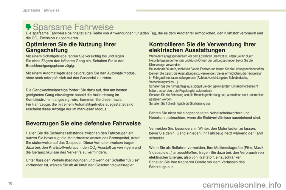 PEUGEOT 4008 2015  Betriebsanleitungen (in German) 10
4008_de_Chap00c_eco-conduite_ed01-2016
Sparsame FahrweiseDie sparsame Fahrweise beinhaltet eine Reihe von Anwendungen für jeden tag, die es dem Autofahrer ermöglichen, den Kraftstoffverbrauch und