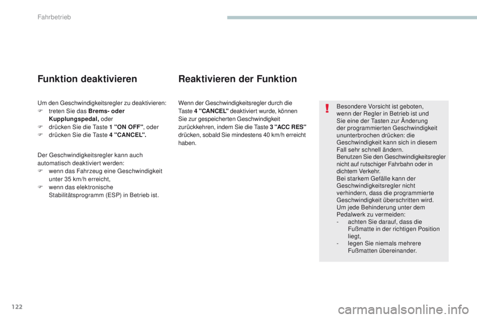PEUGEOT 4008 2015 Betriebsanleitungen (in German) 122
4008_de_Chap04_conduite_ed01-2016
Besondere Vorsicht ist geboten,
wenn der Regler in Betrieb ist und
Sie eine der t
a
sten zur Änderung
der programmierten
g
e
schwindigkeit
ununterbrochen PEUGEOT 4008 2015 Betriebsanleitungen (in German) 122
4008_de_Chap04_conduite_ed01-2016
Besondere Vorsicht ist geboten,
wenn der Regler in Betrieb ist und
Sie eine der t
a
sten zur Änderung
der programmierten
g
e
schwindigkeit
ununterbrochen