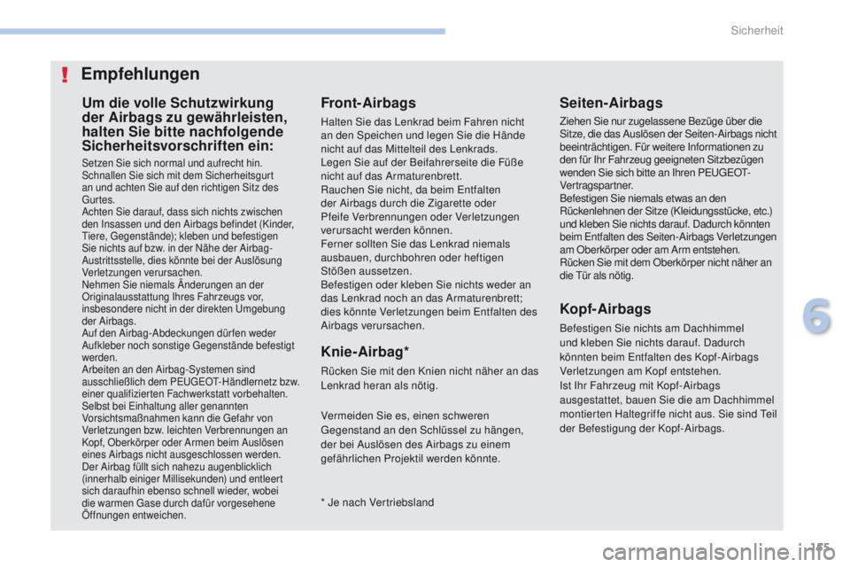 PEUGEOT 4008 2015 Betriebsanleitungen (in German) 155
4008_de_Chap06_securite_ed01-2016
Um die volle Schutzwirkung
der Airbags zu gewährleisten,
halten Sie bitte nachfolgende
Sicherheitsvorschriften ein:
Setzen Sie sich normal und aufrecht hin.
S PEUGEOT 4008 2015 Betriebsanleitungen (in German) 155
4008_de_Chap06_securite_ed01-2016
Um die volle Schutzwirkung
der Airbags zu gewährleisten,
halten Sie bitte nachfolgende
Sicherheitsvorschriften ein:
Setzen Sie sich normal und aufrecht hin.
S
