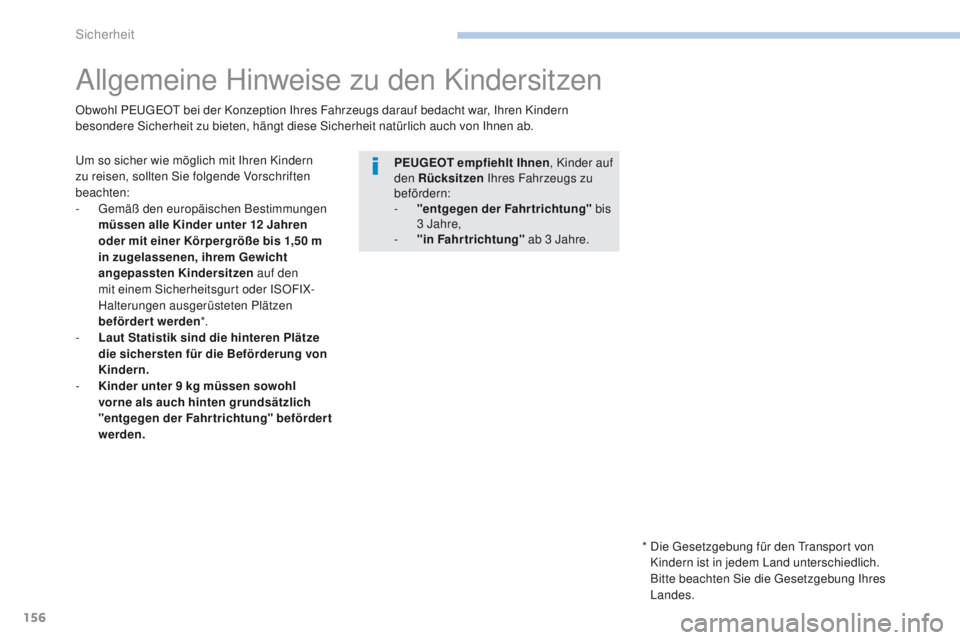 PEUGEOT 4008 2015 Betriebsanleitungen (in German) 156
4008_de_Chap06_securite_ed01-2016
Allgemeine Hinweise zu den Kindersitzen
um so sicher wie möglich mit Ihren Kindern
zu reisen, sollten Sie folgende Vorschriften
beachten:
-
g
emä
ß den eu PEUGEOT 4008 2015 Betriebsanleitungen (in German) 156
4008_de_Chap06_securite_ed01-2016
Allgemeine Hinweise zu den Kindersitzen
um so sicher wie möglich mit Ihren Kindern
zu reisen, sollten Sie folgende Vorschriften
beachten:
-
g
emä
ß den eu