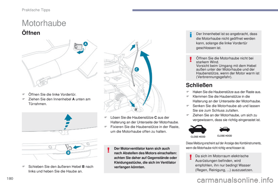 PEUGEOT 4008 2015 Betriebsanleitungen (in German) 180
4008_de_Chap07_info-pratiques_ed01-2016
Motorhaube
F Öffnen Sie die linke Vordertür.
F Z iehen Sie den Innenhebel A unten am
tür
rahmen. Öffnen Sie die Motorhaube nicht bei
starkem Wind.
Vo PEUGEOT 4008 2015 Betriebsanleitungen (in German) 180
4008_de_Chap07_info-pratiques_ed01-2016
Motorhaube
F Öffnen Sie die linke Vordertür.
F Z iehen Sie den Innenhebel A unten am
tür
rahmen. Öffnen Sie die Motorhaube nicht bei
starkem Wind.
Vo