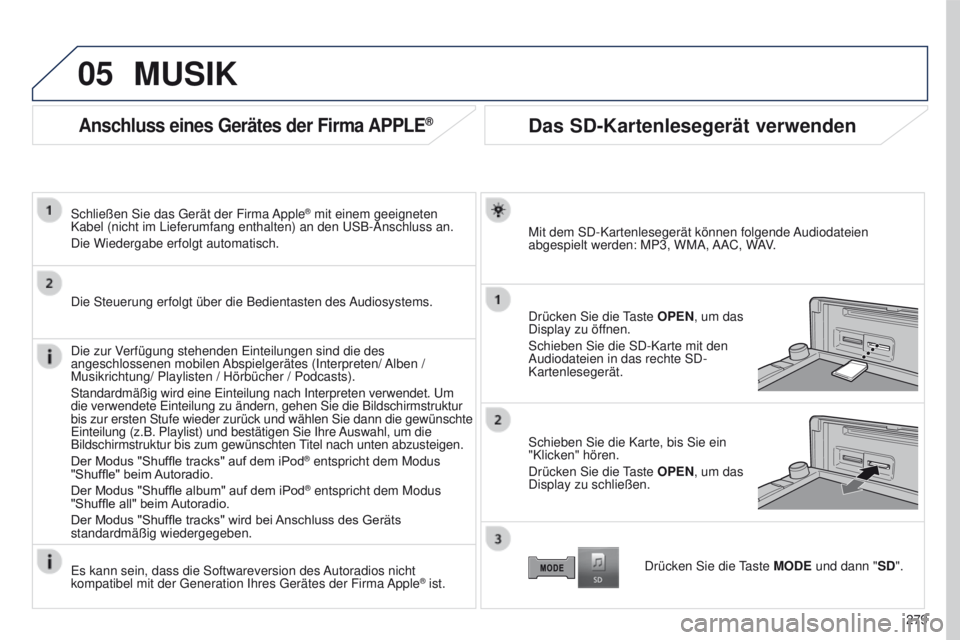 PEUGEOT 4008 2015 Betriebsanleitungen (in German) 05
279
4008_DE_CHAP10B_MITSU6_ED01-2016
Anschluss eines Gerätes der Firma APPLE®
Schließen Sie das gerät der Firma Apple® mit einem geeigneten
Kabel (nicht im Lieferumfang enthalten) an den u S PEUGEOT 4008 2015 Betriebsanleitungen (in German) 05
279
4008_DE_CHAP10B_MITSU6_ED01-2016
Anschluss eines Gerätes der Firma APPLE®
Schließen Sie das gerät der Firma Apple® mit einem geeigneten
Kabel (nicht im Lieferumfang enthalten) an den u S