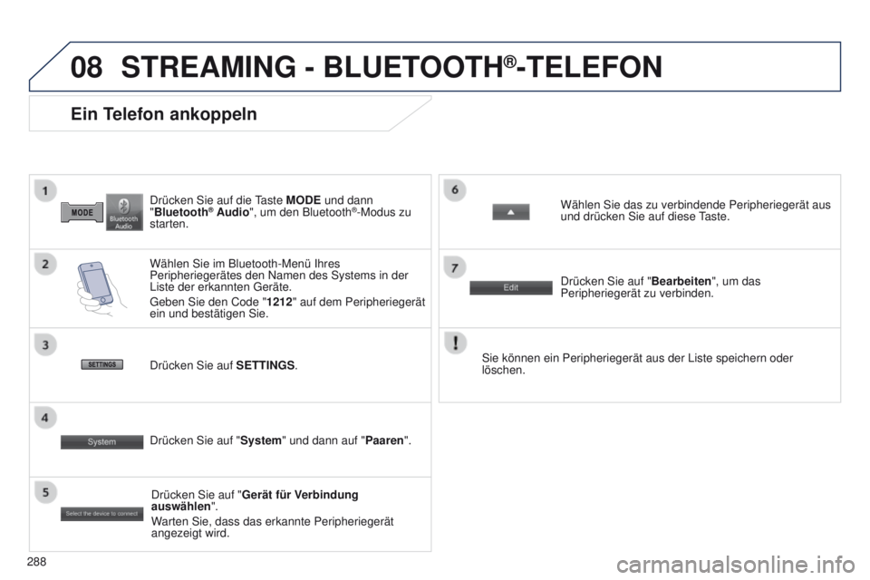 PEUGEOT 4008 2015 Betriebsanleitungen (in German) 08
288
4008_DE_CHAP10B_MITSU6_ED01-2016
Drücken Sie auf die taste MODE und dann
"Bluetooth® Audio ", um den Bluetooth®-Modus zu
starten.
Ein Telefon ankoppeln
Wählen Sie im Bluetooth-Men PEUGEOT 4008 2015 Betriebsanleitungen (in German) 08
288
4008_DE_CHAP10B_MITSU6_ED01-2016
Drücken Sie auf die taste MODE und dann
"Bluetooth® Audio ", um den Bluetooth®-Modus zu
starten.
Ein Telefon ankoppeln
Wählen Sie im Bluetooth-Men