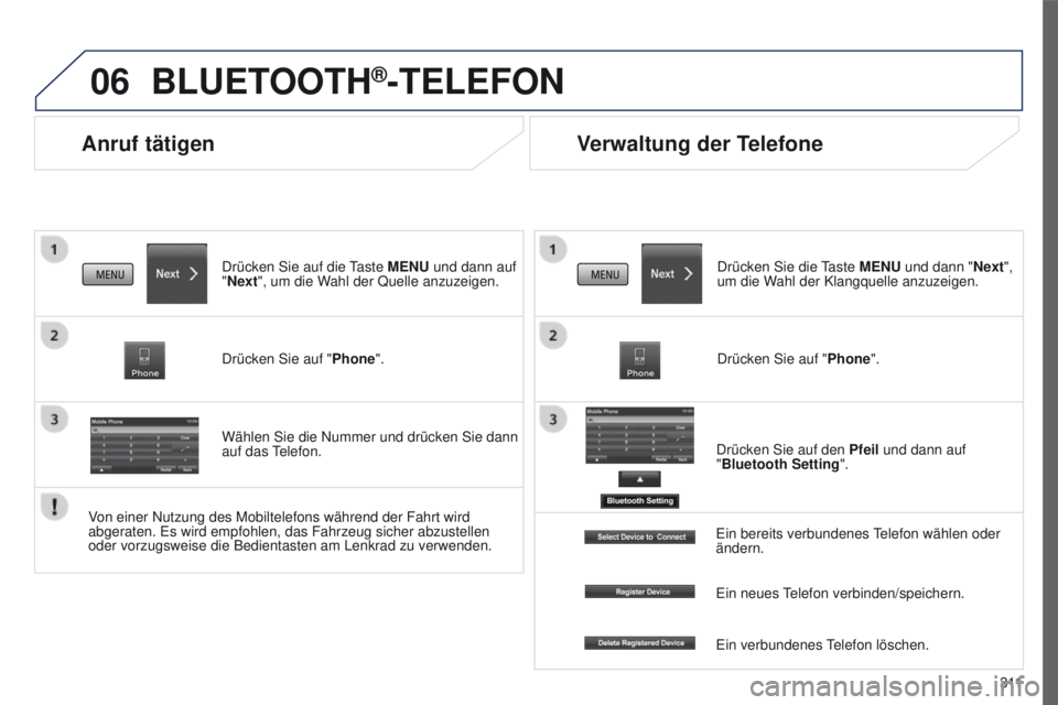 PEUGEOT 4008 2015 Betriebsanleitungen (in German) 06
3 11
4008_de_Chap10c_Mitsu5_ed01-2016
Anruf tätigen
BLUETOOTH®-TELEFON
Drücken Sie auf die taste MENU und dann auf
"Next", um die Wahl der Quelle anzuzeigen.
Drücken Sie auf " Pho PEUGEOT 4008 2015 Betriebsanleitungen (in German) 06
3 11
4008_de_Chap10c_Mitsu5_ed01-2016
Anruf tätigen
BLUETOOTH®-TELEFON
Drücken Sie auf die taste MENU und dann auf
"Next", um die Wahl der Quelle anzuzeigen.
Drücken Sie auf " Pho