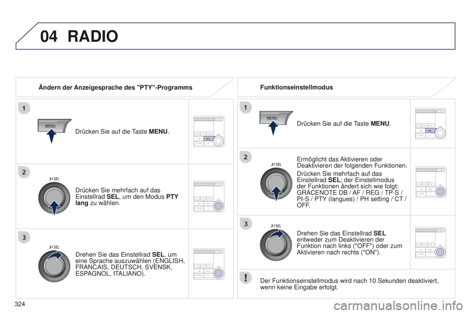 PEUGEOT 4008 2015 Betriebsanleitungen (in German) 04
324
4008_de_Chap10d_Mitsu4_ed01-2016
RADIO
Ändern der Anzeigesprache des "PTY"-ProgrammsFunktionseinstellmodus
e
rmöglicht das Aktivieren oder
Deaktivieren der folgenden Funktionen.
Drà PEUGEOT 4008 2015 Betriebsanleitungen (in German) 04
324
4008_de_Chap10d_Mitsu4_ed01-2016
RADIO
Ändern der Anzeigesprache des "PTY"-ProgrammsFunktionseinstellmodus
e
rmöglicht das Aktivieren oder
Deaktivieren der folgenden Funktionen.
DrÃ