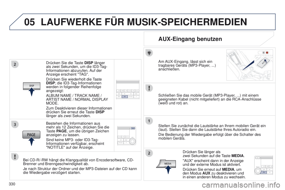 PEUGEOT 4008 2015 Betriebsanleitungen (in German) 05
330
4008_de_Chap10d_Mitsu4_ed01-2016
Drücken Sie die taste DISP länger
als zwei Sekunden, um die ID3- tag-
Informationen abzurufen.
Auf der
Anzeige erscheint "
t
A
g ".
Drücken Sie w PEUGEOT 4008 2015 Betriebsanleitungen (in German) 05
330
4008_de_Chap10d_Mitsu4_ed01-2016
Drücken Sie die taste DISP länger
als zwei Sekunden, um die ID3- tag-
Informationen abzurufen.
Auf der
Anzeige erscheint "
t
A
g ".
Drücken Sie w