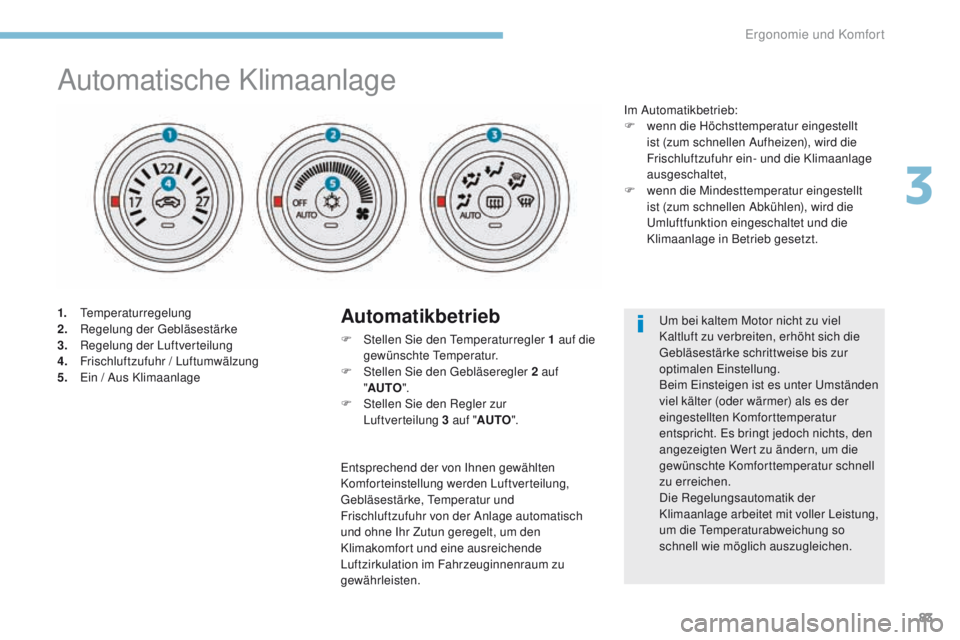 PEUGEOT 4008 2015 Betriebsanleitungen (in German) 83
4008_de_Chap03_Ergonomie-et-confort_ed01-2016
Automatische Klimaanlage
1. temperaturregelung
2. Regelung der geb läsestärke
3.
R
egelung der Luftverteilung
4.
F
rischluftzufuhr / Luftumwälz PEUGEOT 4008 2015 Betriebsanleitungen (in German) 83
4008_de_Chap03_Ergonomie-et-confort_ed01-2016
Automatische Klimaanlage
1. temperaturregelung
2. Regelung der geb läsestärke
3.
R
egelung der Luftverteilung
4.
F
rischluftzufuhr / Luftumwälz