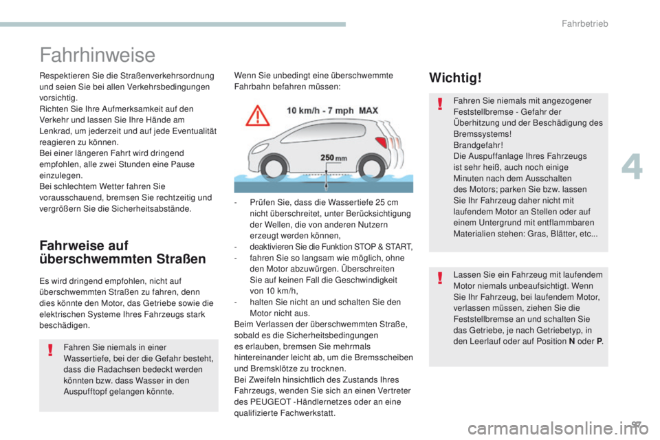 PEUGEOT 4008 2015 Betriebsanleitungen (in German) 97
4008_de_Chap04_conduite_ed01-2016
Fahrhinweise
Respektieren Sie die Straßenverkehrsordnung
und seien Sie bei allen Verkehrsbedingungen
vorsichtig.
Richten Sie Ihre Aufmerksamkeit auf den
Verkeh PEUGEOT 4008 2015 Betriebsanleitungen (in German) 97
4008_de_Chap04_conduite_ed01-2016
Fahrhinweise
Respektieren Sie die Straßenverkehrsordnung
und seien Sie bei allen Verkehrsbedingungen
vorsichtig.
Richten Sie Ihre Aufmerksamkeit auf den
Verkeh