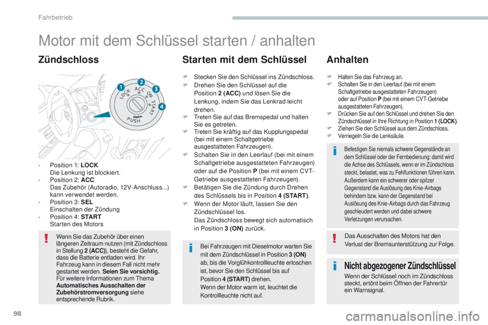PEUGEOT 4008 2015 Betriebsanleitungen (in German) 98
4008_de_Chap04_conduite_ed01-2016
Motor mit dem Schlüssel starten / anhalten
- Position 1: LOCK Die Lenkung ist blockiert.
-
P
osition 2: ACC
D
as Zubehör (Autoradio, 12V-Anschluss...)
k PEUGEOT 4008 2015 Betriebsanleitungen (in German) 98
4008_de_Chap04_conduite_ed01-2016
Motor mit dem Schlüssel starten / anhalten
- Position 1: LOCK Die Lenkung ist blockiert.
-
P
osition 2: ACC
D
as Zubehör (Autoradio, 12V-Anschluss...)
k