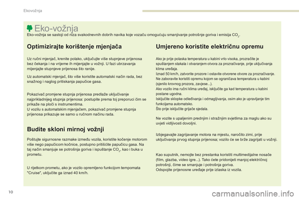 PEUGEOT 4008 2015 Upute Za Rukovanje (in Croatian) 10
4008_hr_Chap00c_eco-conduite_ed01-2016
Eko-vožnjaEko-vožnja se sastoji od niza svakodnevnih dobrih navika koje vozaču omogućuju smanjivanje potrošnje goriva i emisija CO2.
Optimizirajte koriš PEUGEOT 4008 2015 Upute Za Rukovanje (in Croatian) 10
4008_hr_Chap00c_eco-conduite_ed01-2016
Eko-vožnjaEko-vožnja se sastoji od niza svakodnevnih dobrih navika koje vozaču omogućuju smanjivanje potrošnje goriva i emisija CO2.
Optimizirajte koriš