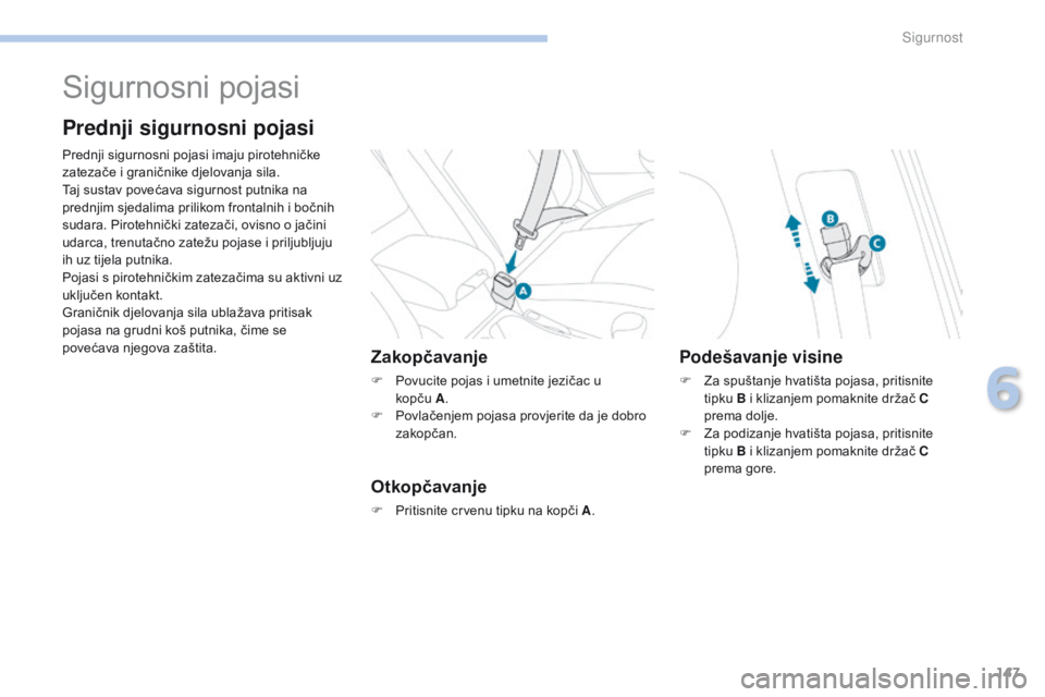 PEUGEOT 4008 2015 Upute Za Rukovanje (in Croatian) 147
4008_hr_Chap06_securite_ed01-2016
Sigurnosni pojasi
Prednji sigurnosni pojasi
Prednji sigurnosni pojasi imaju pirotehničke
zatezače i graničnike djelovanja sila.
Taj sustav povećava sigurnost PEUGEOT 4008 2015 Upute Za Rukovanje (in Croatian) 147
4008_hr_Chap06_securite_ed01-2016
Sigurnosni pojasi
Prednji sigurnosni pojasi
Prednji sigurnosni pojasi imaju pirotehničke
zatezače i graničnike djelovanja sila.
Taj sustav povećava sigurnost