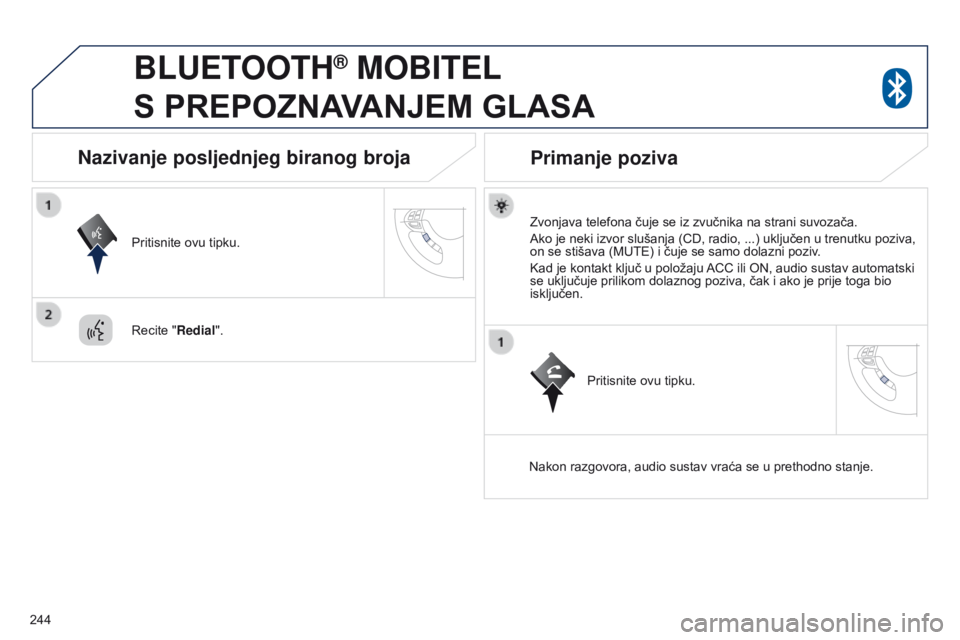 PEUGEOT 4008 2015 Upute Za Rukovanje (in Croatian) 244
4008_hr_Chap10a_Mitsu3_ed01-2016
BLUETOOTH® MOBITEL
S
PREPOZNAVANJEM GLASA
Zvonjava telefona čuje se iz zvučnika na strani suvozača.
Ako je neki izvor slušanja (CD, radio, ...) uključ PEUGEOT 4008 2015 Upute Za Rukovanje (in Croatian) 244
4008_hr_Chap10a_Mitsu3_ed01-2016
BLUETOOTH® MOBITEL
S
PREPOZNAVANJEM GLASA
Zvonjava telefona čuje se iz zvučnika na strani suvozača.
Ako je neki izvor slušanja (CD, radio, ...) uključ