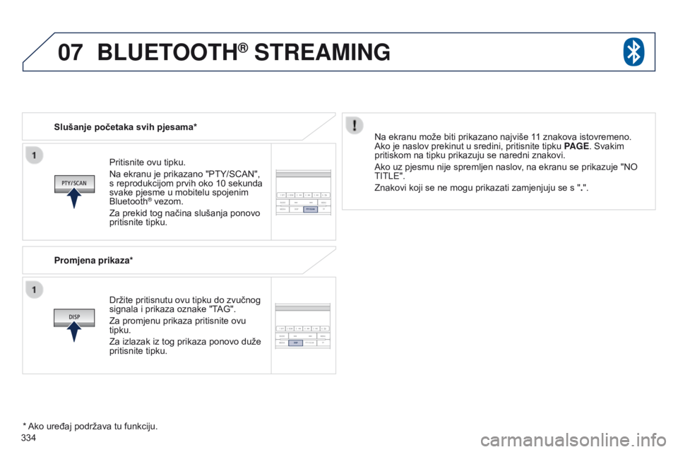 PEUGEOT 4008 2015 Upute Za Rukovanje (in Croatian) 07
334
4008_hr_Chap10d_Mitsu4_ed01-2016
Pritisnite ovu tipku.
Na ekranu je prikazano "PTY/SCAN",
s reprodukcijom prvih oko 10 sekunda
svake pjesme u mobitelu spojenim
Bluetooth
® vezom.
Z PEUGEOT 4008 2015 Upute Za Rukovanje (in Croatian) 07
334
4008_hr_Chap10d_Mitsu4_ed01-2016
Pritisnite ovu tipku.
Na ekranu je prikazano "PTY/SCAN",
s reprodukcijom prvih oko 10 sekunda
svake pjesme u mobitelu spojenim
Bluetooth
® vezom.
Z