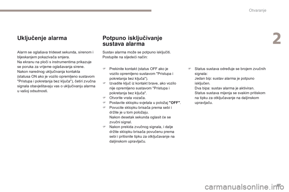 PEUGEOT 4008 2015 Upute Za Rukovanje (in Croatian) 67
4008_hr_Chap02_ouvertures_ed01-2016
Uključenje alarma
Alarm se oglašava trideset sekunda, sirenom i
bljeskanjem pokazivača smjera.
Na ekranu na ploči s instrumentima prikazuje
se poruka za vr PEUGEOT 4008 2015 Upute Za Rukovanje (in Croatian) 67
4008_hr_Chap02_ouvertures_ed01-2016
Uključenje alarma
Alarm se oglašava trideset sekunda, sirenom i
bljeskanjem pokazivača smjera.
Na ekranu na ploči s instrumentima prikazuje
se poruka za vr