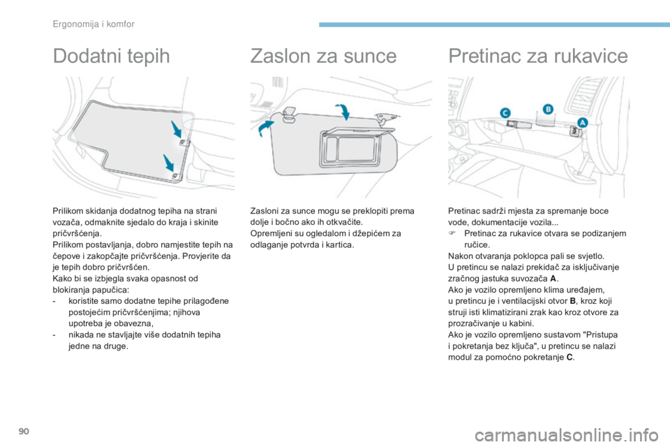PEUGEOT 4008 2015 Upute Za Rukovanje (in Croatian) 90
4008_hr_Chap03_Ergonomie-et-confort_ed01-2016
Dodatni tepih
Prilikom skidanja dodatnog tepiha na strani
vozača, odmaknite sjedalo do kraja i skinite
pričvršćenja.
Prilikom postavljanja, dobro PEUGEOT 4008 2015 Upute Za Rukovanje (in Croatian) 90
4008_hr_Chap03_Ergonomie-et-confort_ed01-2016
Dodatni tepih
Prilikom skidanja dodatnog tepiha na strani
vozača, odmaknite sjedalo do kraja i skinite
pričvršćenja.
Prilikom postavljanja, dobro