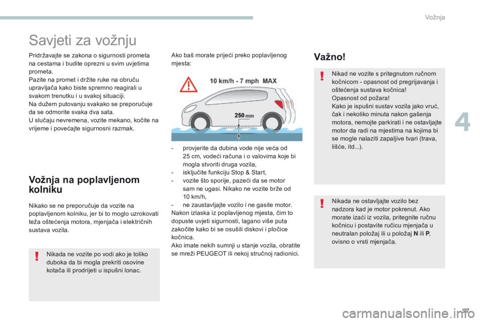 PEUGEOT 4008 2015 Upute Za Rukovanje (in Croatian) 97
4008_hr_Chap04_conduite_ed01-2016
Savjeti za vožnju
Pridržavajte se zakona o sigurnosti prometa
na cestama i budite oprezni u svim uvjetima
prometa.
Pazite na promet i držite ruke na obruču
PEUGEOT 4008 2015 Upute Za Rukovanje (in Croatian) 97
4008_hr_Chap04_conduite_ed01-2016
Savjeti za vožnju
Pridržavajte se zakona o sigurnosti prometa
na cestama i budite oprezni u svim uvjetima
prometa.
Pazite na promet i držite ruke na obruču