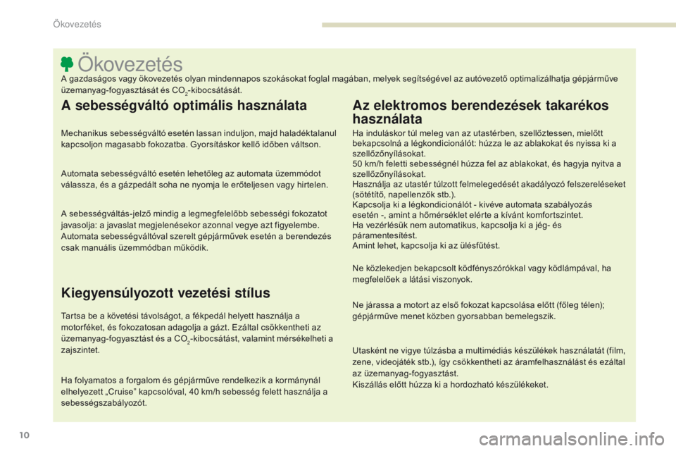 PEUGEOT 4008 2015  Kezelési útmutató (in Hungarian) 10
4008_hu_Chap00c_eco-conduite_ed01-2016
ÖkovezetésA gazdaságos vagy ökovezetés olyan mindennapos szokásokat foglal magában, melyek segítségével az autóvezető optimalizálhatja gépjárm