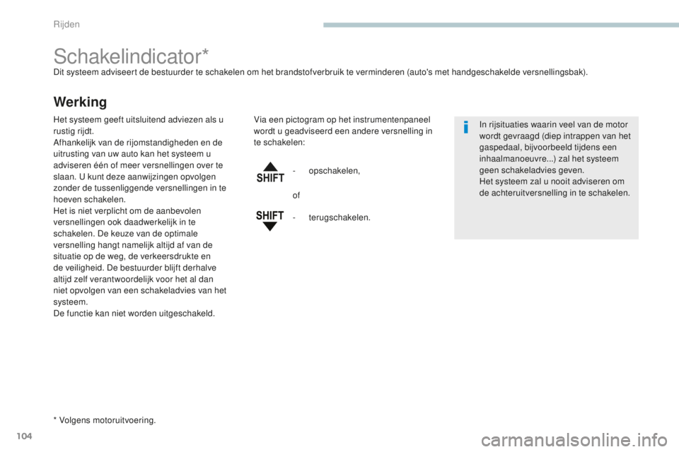 PEUGEOT 4008 2015 Instructieboekje (in Dutch) 104
4008_nl_Chap04_conduite_ed01-2016
Schakelindicator*Dit systeem adviseert de bestuurder te schakelen om het brandstofverbruik te verminderen (auto's met handgeschakelde versnellingsbak).
Werkin PEUGEOT 4008 2015 Instructieboekje (in Dutch) 104
4008_nl_Chap04_conduite_ed01-2016
Schakelindicator*Dit systeem adviseert de bestuurder te schakelen om het brandstofverbruik te verminderen (auto's met handgeschakelde versnellingsbak).
Werkin