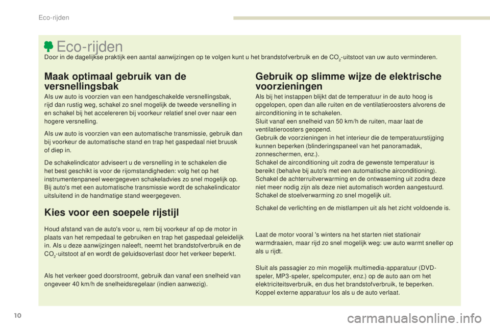 PEUGEOT 4008 2015 Instructieboekje (in Dutch) 10
4008_nl_Chap00c_eco-conduite_ed01-2016
Eco-rijdenDoor in de dagelijkse praktijk een aantal aanwijzingen op te volgen kunt u het brandstofverbruik en de CO2-uitstoot van uw auto verminderen.
Maak op PEUGEOT 4008 2015 Instructieboekje (in Dutch) 10
4008_nl_Chap00c_eco-conduite_ed01-2016
Eco-rijdenDoor in de dagelijkse praktijk een aantal aanwijzingen op te volgen kunt u het brandstofverbruik en de CO2-uitstoot van uw auto verminderen.
Maak op