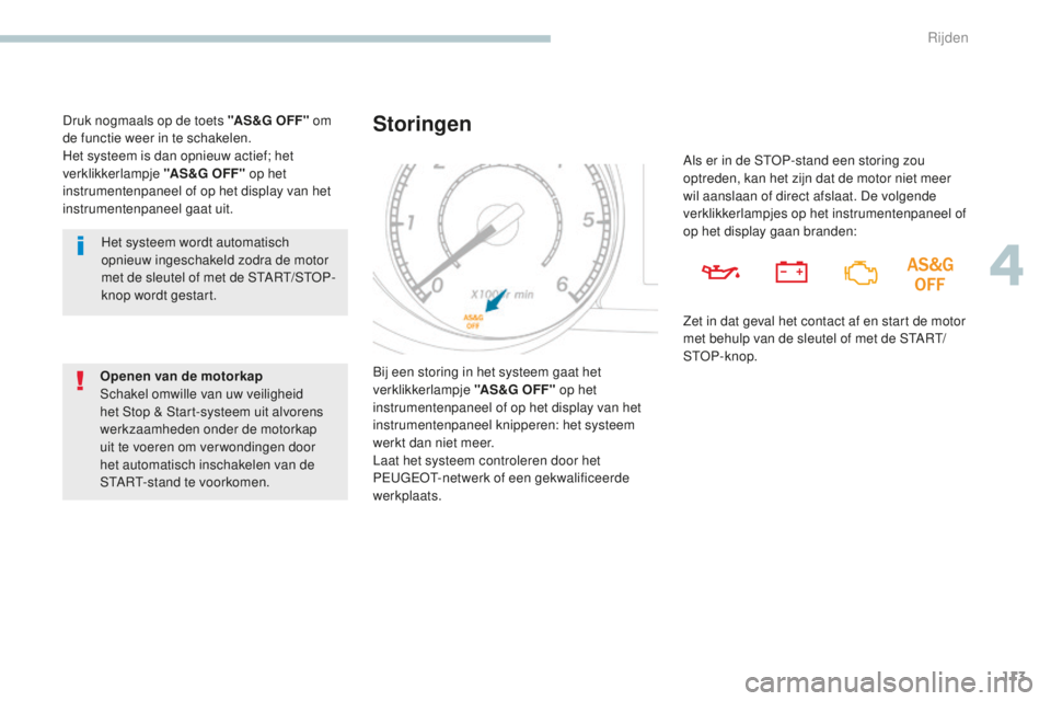PEUGEOT 4008 2015 Instructieboekje (in Dutch) 113
4008_nl_Chap04_conduite_ed01-2016
Het systeem wordt automatisch
opnieuw ingeschakeld zodra de motor
met de sleutel of met de START/STOP-
knop wordt gestart.
Openen van de motorkap
Schakel omwill PEUGEOT 4008 2015 Instructieboekje (in Dutch) 113
4008_nl_Chap04_conduite_ed01-2016
Het systeem wordt automatisch
opnieuw ingeschakeld zodra de motor
met de sleutel of met de START/STOP-
knop wordt gestart.
Openen van de motorkap
Schakel omwill