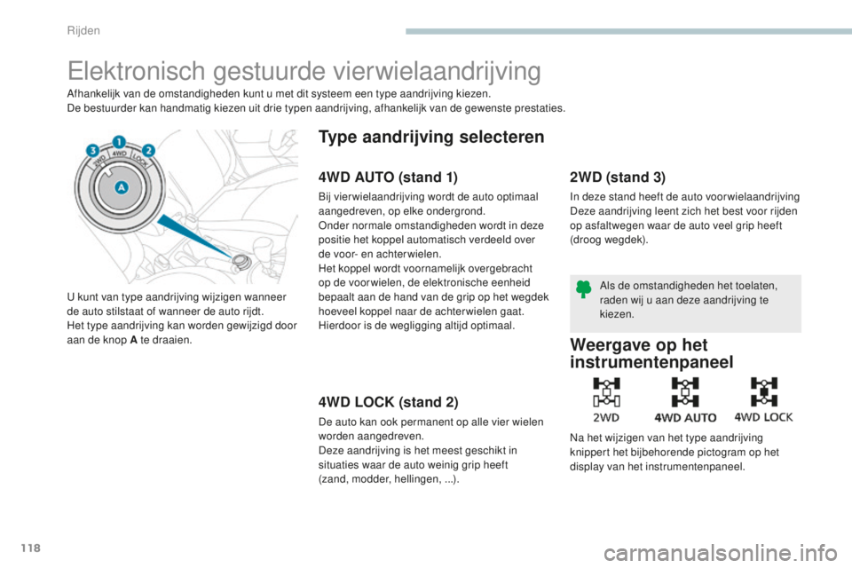 PEUGEOT 4008 2015 Instructieboekje (in Dutch) 118
4008_nl_Chap04_conduite_ed01-2016
Elektronisch gestuurde vierwielaandrijving
Afhankelijk van de omstandigheden kunt u met dit systeem een type aandrijving kiezen.
De bestuurder kan handmatig kieze PEUGEOT 4008 2015 Instructieboekje (in Dutch) 118
4008_nl_Chap04_conduite_ed01-2016
Elektronisch gestuurde vierwielaandrijving
Afhankelijk van de omstandigheden kunt u met dit systeem een type aandrijving kiezen.
De bestuurder kan handmatig kieze