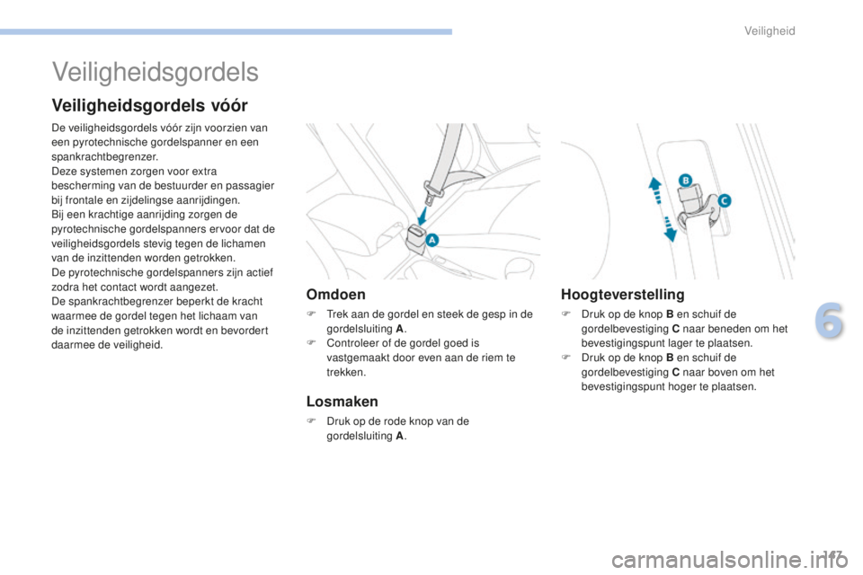 PEUGEOT 4008 2015 Instructieboekje (in Dutch) 147
4008_nl_Chap06_securite_ed01-2016
Veiligheidsgordels
Veiligheidsgordels vóór
De veiligheidsgordels vóór zijn voorzien van
een pyrotechnische gordelspanner en een
spankrachtbegrenzer.
Deze sy PEUGEOT 4008 2015 Instructieboekje (in Dutch) 147
4008_nl_Chap06_securite_ed01-2016
Veiligheidsgordels
Veiligheidsgordels vóór
De veiligheidsgordels vóór zijn voorzien van
een pyrotechnische gordelspanner en een
spankrachtbegrenzer.
Deze sy