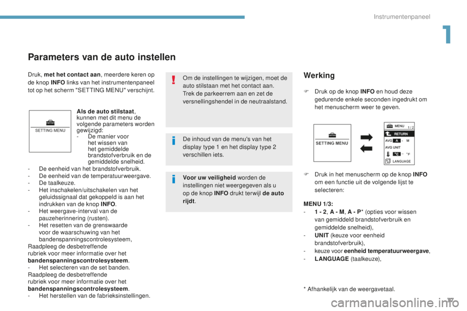 PEUGEOT 4008 2015 Instructieboekje (in Dutch) 37
4008_nl_Chap01_Instruments-de-bord_ed01-2016
Parameters van de auto instellen
Als de auto stilstaat,
kunnen met dit menu de
volgende parameters worden
gewijzigd:
-
D
e manier voor
het wissen PEUGEOT 4008 2015 Instructieboekje (in Dutch) 37
4008_nl_Chap01_Instruments-de-bord_ed01-2016
Parameters van de auto instellen
Als de auto stilstaat,
kunnen met dit menu de
volgende parameters worden
gewijzigd:
-
D
e manier voor
het wissen