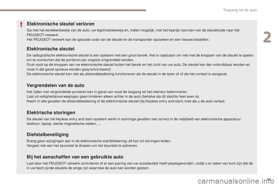 PEUGEOT 4008 2015 Instructieboekje (in Dutch) 61
4008_nl_Chap02_ouvertures_ed01-2016
Elektronische sleutel verloren
Ga met het kentekenbewijs van de auto, uw legitimatiebewijs en, indien mogelijk, met het kaartje voorzien van de sleutelcode naar PEUGEOT 4008 2015 Instructieboekje (in Dutch) 61
4008_nl_Chap02_ouvertures_ed01-2016
Elektronische sleutel verloren
Ga met het kentekenbewijs van de auto, uw legitimatiebewijs en, indien mogelijk, met het kaartje voorzien van de sleutelcode naar
