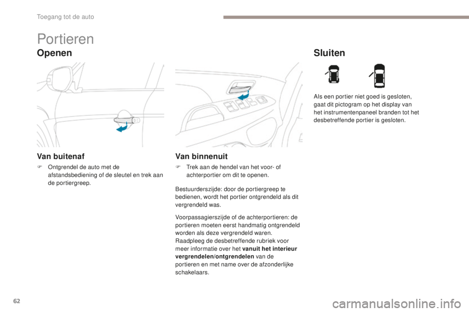 PEUGEOT 4008 2015 Instructieboekje (in Dutch) 62
4008_nl_Chap02_ouvertures_ed01-2016
Openen
Portieren
Van buitenaf
F Ontgrendel de auto met de afstandsbediening of de sleutel en trek aan
de portiergreep.
Sluiten
Van binnenuit
F Trek aan de hende PEUGEOT 4008 2015 Instructieboekje (in Dutch) 62
4008_nl_Chap02_ouvertures_ed01-2016
Openen
Portieren
Van buitenaf
F Ontgrendel de auto met de afstandsbediening of de sleutel en trek aan
de portiergreep.
Sluiten
Van binnenuit
F Trek aan de hende