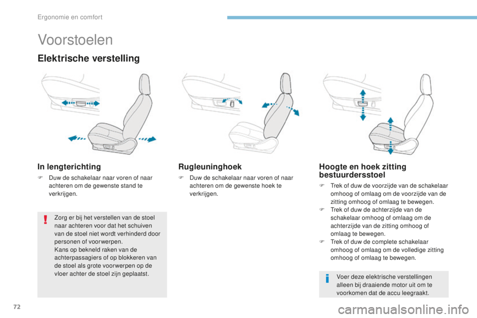 PEUGEOT 4008 2015 Instructieboekje (in Dutch) 72
4008_nl_Chap03_Ergonomie-et-confort_ed01-2016
Vo or stoelen
Elektrische verstelling
In lengterichting
F Duw de schakelaar naar voren of naar achteren om de gewenste stand te
verkrijgen.
Rugleuning PEUGEOT 4008 2015 Instructieboekje (in Dutch) 72
4008_nl_Chap03_Ergonomie-et-confort_ed01-2016
Vo or stoelen
Elektrische verstelling
In lengterichting
F Duw de schakelaar naar voren of naar achteren om de gewenste stand te
verkrijgen.
Rugleuning