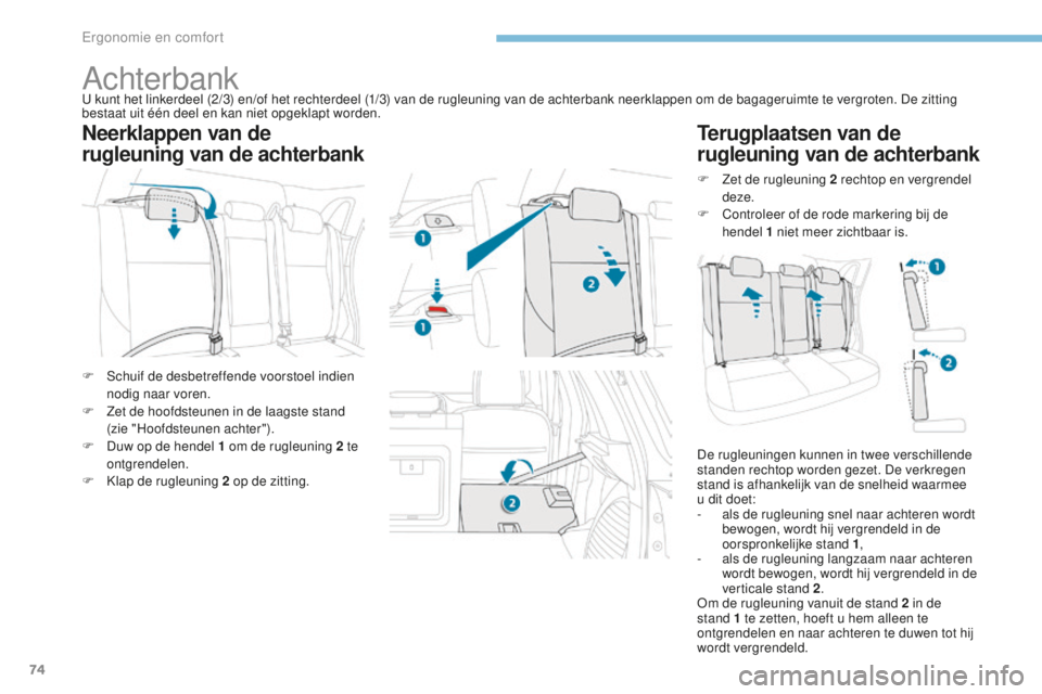 PEUGEOT 4008 2015 Instructieboekje (in Dutch) 74
4008_nl_Chap03_Ergonomie-et-confort_ed01-2016
AchterbankU kunt het linkerdeel (2/3) en/of het rechterdeel (1/3) van de rugleuning van de achterbank neerklappen om de bagageruimte te vergroten. De z PEUGEOT 4008 2015 Instructieboekje (in Dutch) 74
4008_nl_Chap03_Ergonomie-et-confort_ed01-2016
AchterbankU kunt het linkerdeel (2/3) en/of het rechterdeel (1/3) van de rugleuning van de achterbank neerklappen om de bagageruimte te vergroten. De z