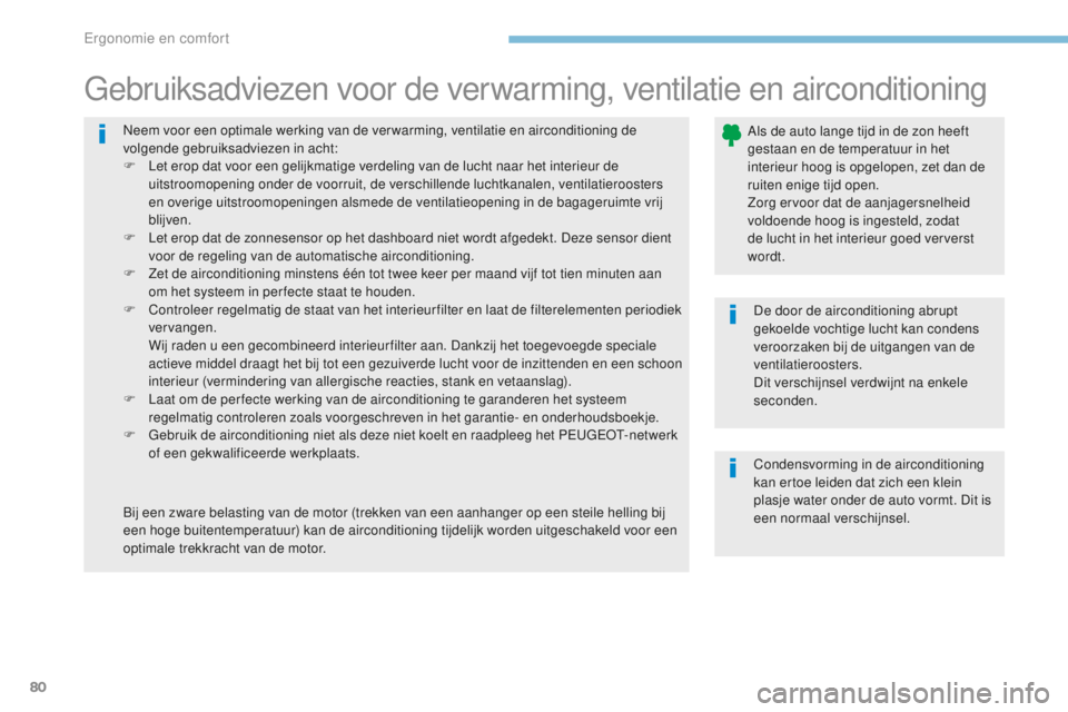 PEUGEOT 4008 2015 Instructieboekje (in Dutch) 80
4008_nl_Chap03_Ergonomie-et-confort_ed01-2016
Neem voor een optimale werking van de ver warming, ventilatie en airconditioning de
volgende gebruiksadviezen in acht:
F
L
et erop dat voor een geli PEUGEOT 4008 2015 Instructieboekje (in Dutch) 80
4008_nl_Chap03_Ergonomie-et-confort_ed01-2016
Neem voor een optimale werking van de ver warming, ventilatie en airconditioning de
volgende gebruiksadviezen in acht:
F
L
et erop dat voor een geli