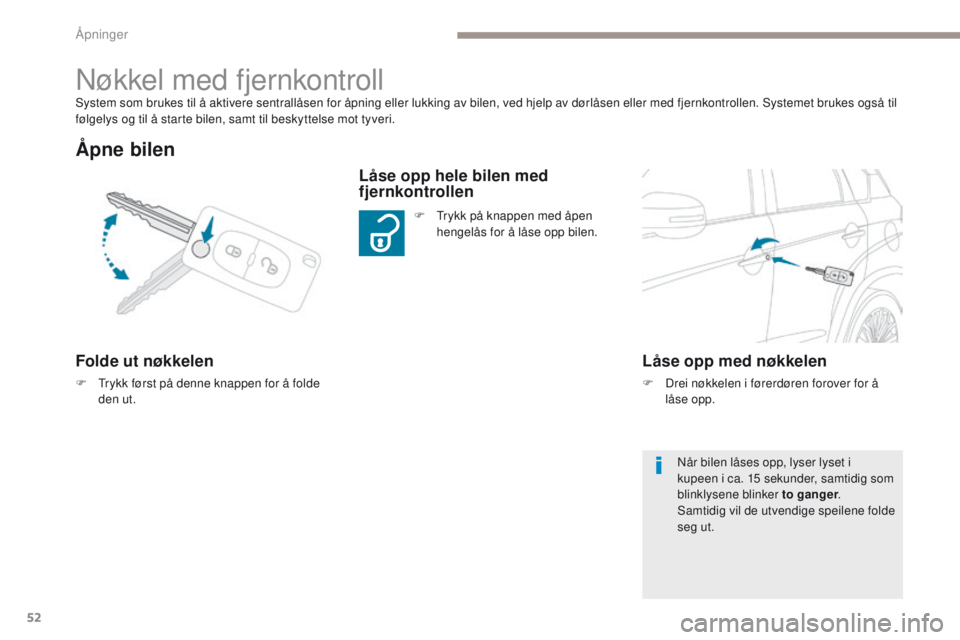 PEUGEOT 4008 2015 Instruksjoner for bruk (in Norwegian) 52
4008_no_Chap02_ouvertures_ed01-2016
System som brukes til å aktivere sentrallåsen for åpning eller lukking av bilen, ved hjelp av dørlåsen eller med fjernkontrollen. Systemet brukes også til PEUGEOT 4008 2015 Instruksjoner for bruk (in Norwegian) 52
4008_no_Chap02_ouvertures_ed01-2016
System som brukes til å aktivere sentrallåsen for åpning eller lukking av bilen, ved hjelp av dørlåsen eller med fjernkontrollen. Systemet brukes også til