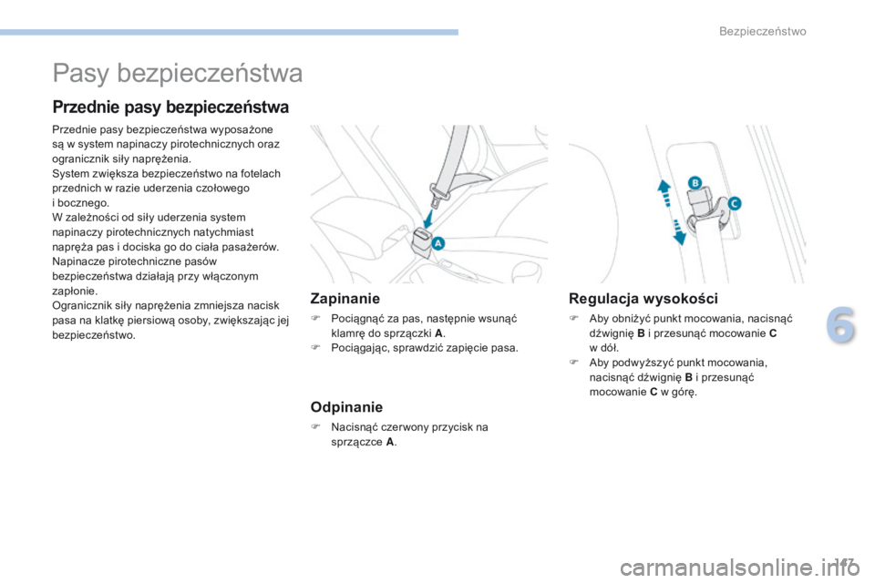 PEUGEOT 4008 2015 Instrukcja obsługi (in Polish) 147
4008_pl_Chap06_securite_ed01-2016
Pasy bezpieczeństwa
Przednie pasy bezpieczeństwa
Przednie pasy bezpieczeństwa wyposażone
są w system napinaczy pirotechnicznych oraz
ogranicznik siły napr PEUGEOT 4008 2015 Instrukcja obsługi (in Polish) 147
4008_pl_Chap06_securite_ed01-2016
Pasy bezpieczeństwa
Przednie pasy bezpieczeństwa
Przednie pasy bezpieczeństwa wyposażone
są w system napinaczy pirotechnicznych oraz
ogranicznik siły napr