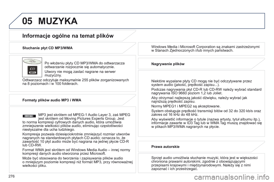 PEUGEOT 4008 2015 Instrukcja obsługi (in Polish) 05
276
4008_PL_CHAP10B_MITSU6_ED01-2016
Słuchanie płyt CD MP3/WMAPo włożeniu płyty CD MP3/WMA do odtwarzacza
odtwarzanie rozpocznie się automatycznie.
Utwory nie mogą zastać nagrane na serwer PEUGEOT 4008 2015 Instrukcja obsługi (in Polish) 05
276
4008_PL_CHAP10B_MITSU6_ED01-2016
Słuchanie płyt CD MP3/WMAPo włożeniu płyty CD MP3/WMA do odtwarzacza
odtwarzanie rozpocznie się automatycznie.
Utwory nie mogą zastać nagrane na serwer