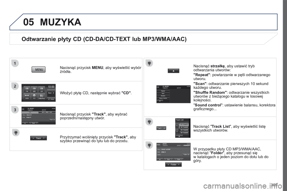 PEUGEOT 4008 2015 Instrukcja obsługi (in Polish) 05
305
4008_pl_Chap10c_Mitsu5_ed01-2016
Odtwarzanie płyty CD (CD-DA/CD-TEXT lub MP3/WMA/AAC)
Włożyć płytę CD, następnie wybrać "CD".
Nacisnąć przycisk
M e N u , aby wyświetlić wyb PEUGEOT 4008 2015 Instrukcja obsługi (in Polish) 05
305
4008_pl_Chap10c_Mitsu5_ed01-2016
Odtwarzanie płyty CD (CD-DA/CD-TEXT lub MP3/WMA/AAC)
Włożyć płytę CD, następnie wybrać "CD".
Nacisnąć przycisk
M e N u , aby wyświetlić wyb