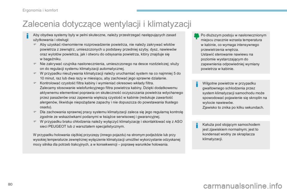 PEUGEOT 4008 2015  Instrukcja obsługi (in Polish) 80
4008_pl_Chap03_Ergonomie-et-confort_ed01-2016
Aby obydwa systemy były w pełni skuteczne, należy przestrzegać następujących zasad 
u żytkowania i   obsługi:
F
 
A
 by uzyskać równomierne r