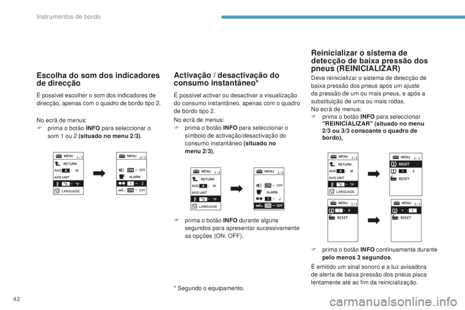 PEUGEOT 4008 2015 Manual de utilização (in Portuguese) 42
F prima o botão INFO para seleccionar
"REINICIALIZAR" (situado no menu
2/3
ou 3/3 consoante o quadro de
bordo),
Reinicializar o sistema de
detecção de baixa pressão dos
pneus ( PEUGEOT 4008 2015 Manual de utilização (in Portuguese) 42
F prima o botão INFO para seleccionar
"REINICIALIZAR" (situado no menu
2/3
ou 3/3 consoante o quadro de
bordo),
Reinicializar o sistema de
detecção de baixa pressão dos
pneus (