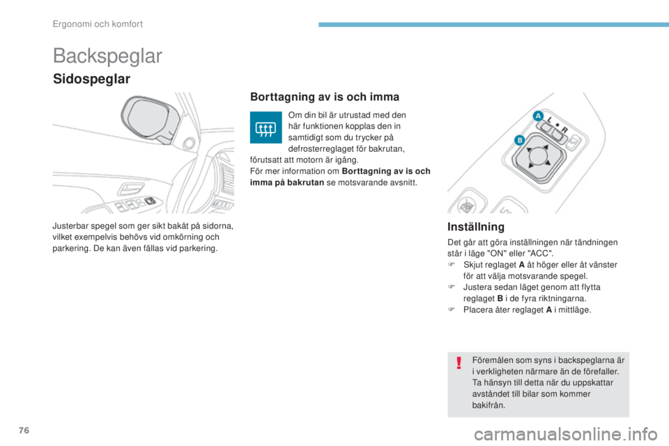 PEUGEOT 4008 2015 Bruksanvisningar (in Swedish) 76
4008_sv_Chap03_Ergonomie-et-confort_ed01-2016
Backspeglar
Inställning
Det går att göra inställningen när tändningen
står i läge "ON" eller "ACC".
F s
k
jut reglaget A åt PEUGEOT 4008 2015 Bruksanvisningar (in Swedish) 76
4008_sv_Chap03_Ergonomie-et-confort_ed01-2016
Backspeglar
Inställning
Det går att göra inställningen när tändningen
står i läge "ON" eller "ACC".
F s
k
jut reglaget A åt