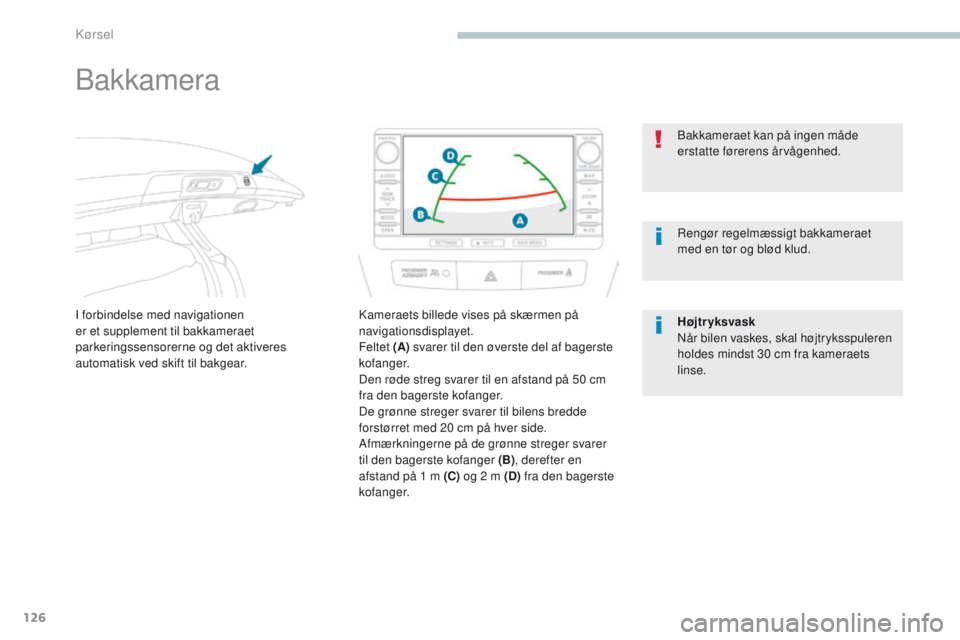 PEUGEOT 4008 2017 Brugsanvisning (in Danish) 126
4008_da_Chap04_conduite_ed01-2016
Bakkamera
I forbindelse med navigationen
er et supplement til bakkameraet
parkeringssensorerne og det aktiveres
automatisk ved skift til bakgear.Kameraets bill PEUGEOT 4008 2017 Brugsanvisning (in Danish) 126
4008_da_Chap04_conduite_ed01-2016
Bakkamera
I forbindelse med navigationen
er et supplement til bakkameraet
parkeringssensorerne og det aktiveres
automatisk ved skift til bakgear.Kameraets bill